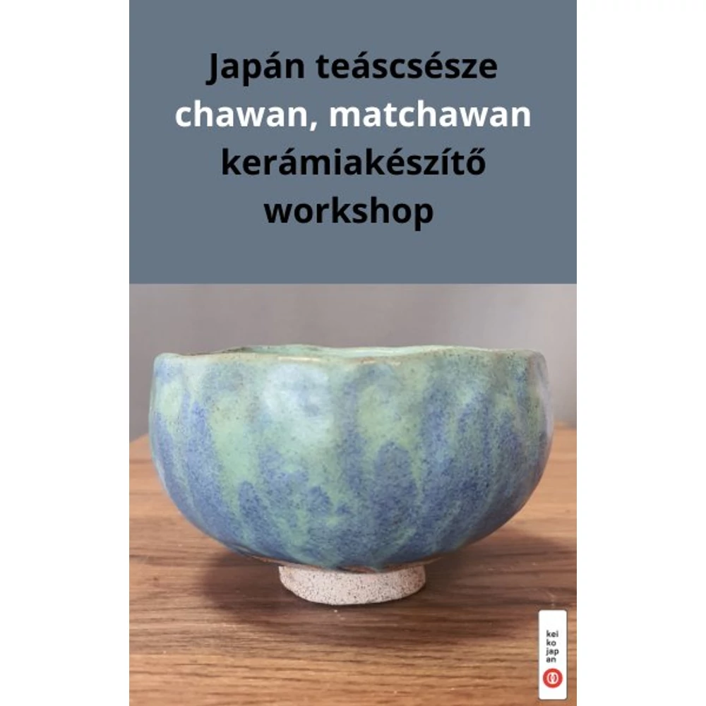 Japán teáscsésze (matchás csésze) kerámiakészítő workshop, 2025. JÚNIUS 28., Budapest XIII. - MEGTELT