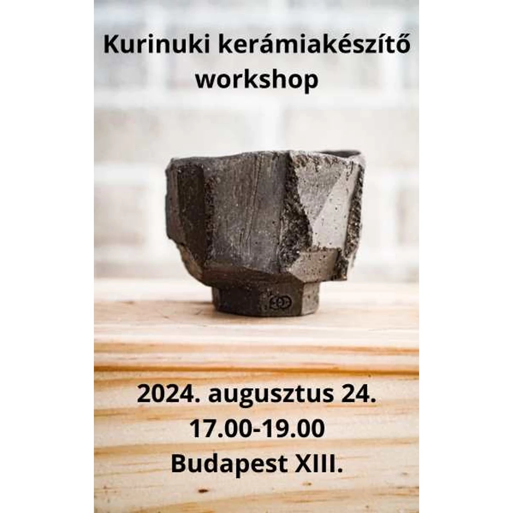 Kurinuki kerámiakészítő workshop, 2024. augusztus 24. - MEGTELT